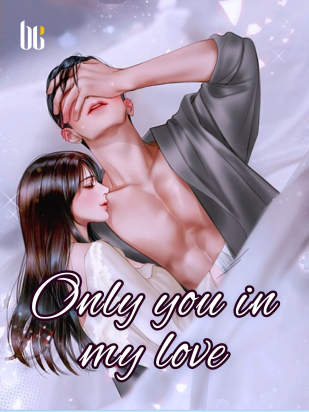 Only you in my love